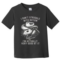 I DonT Struggle With Autism I Am Actually Very Good At It Toddler T-Shirt