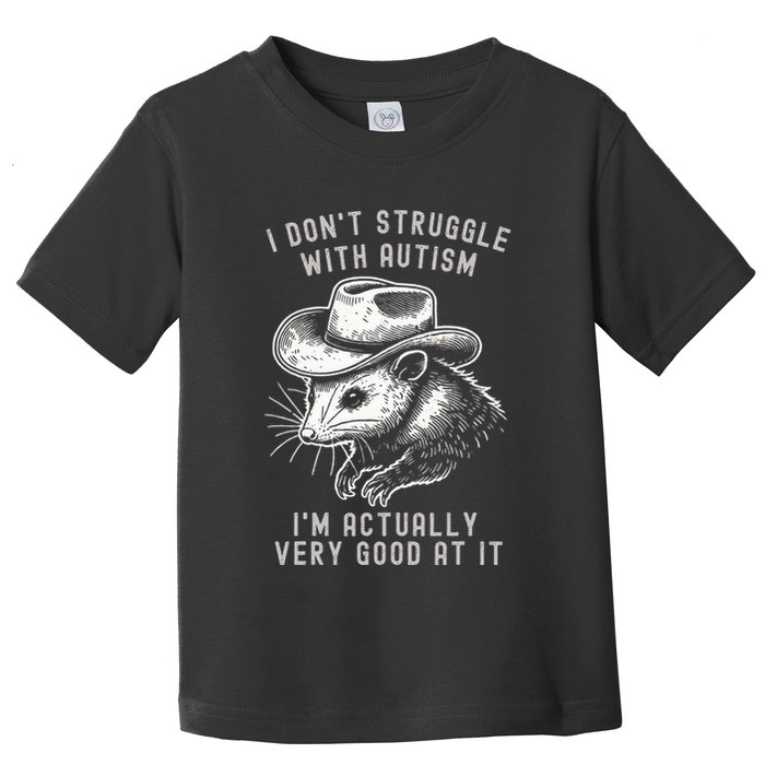 I DonT Struggle With Autism I Am Actually Very Good At It Toddler T-Shirt