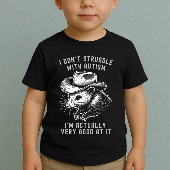 I DonT Struggle With Autism I Am Actually Very Good At It Toddler T-Shirt