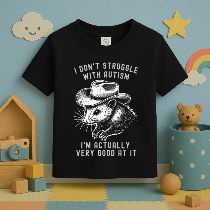 I DonT Struggle With Autism I Am Actually Very Good At It Toddler T-Shirt