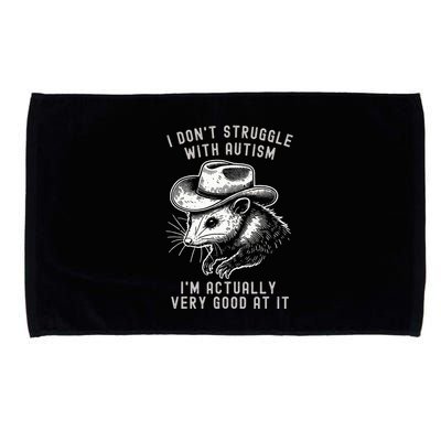 I DonT Struggle With Autism I Am Actually Very Good At It Microfiber Hand Towel