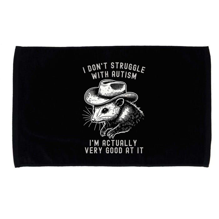 I DonT Struggle With Autism I Am Actually Very Good At It Microfiber Hand Towel