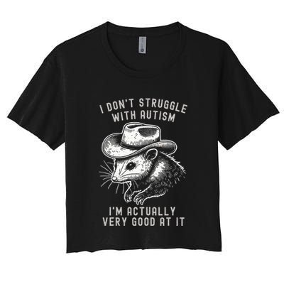I DonT Struggle With Autism I Am Actually Very Good At It Crop Top