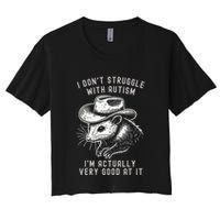 I DonT Struggle With Autism I Am Actually Very Good At It Crop Top