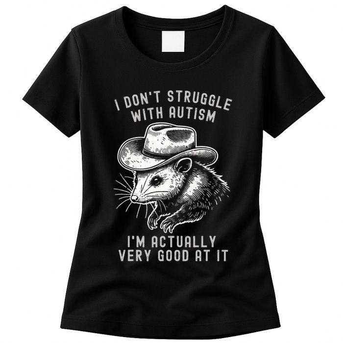 I DonT Struggle With Autism I Am Actually Very Good At It Womens T-Shirt