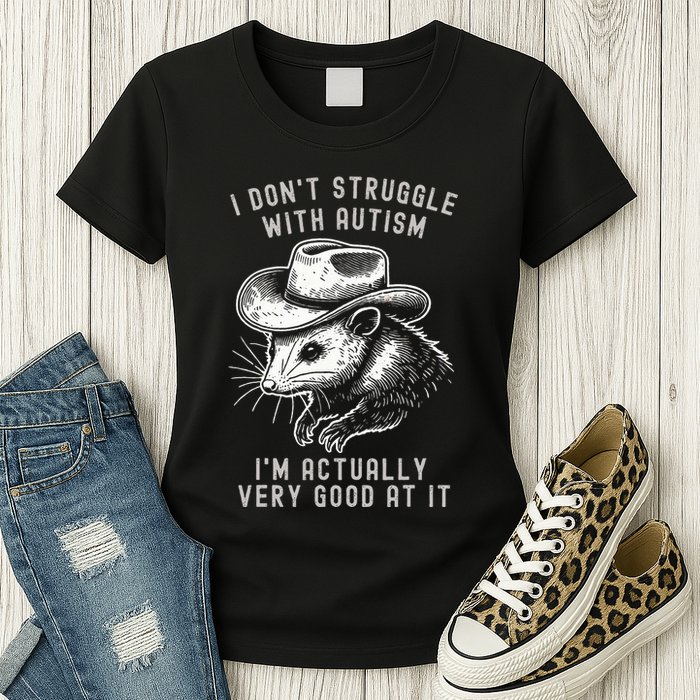 I DonT Struggle With Autism I Am Actually Very Good At It Womens T-Shirt