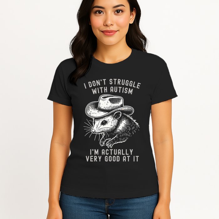 I DonT Struggle With Autism I Am Actually Very Good At It Womens T-Shirt