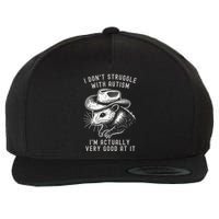I DonT Struggle With Autism I Am Actually Very Good At It Wool Snapback Cap