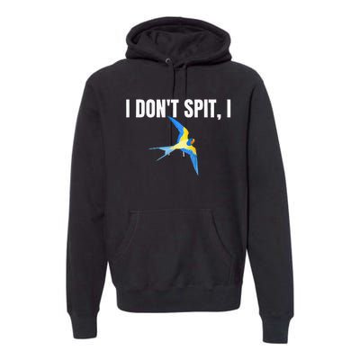 I Dont Spit I Swallow Funny Bird Watching Party BBQ Party Premium Hoodie