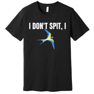 I Dont Spit I Swallow Funny Bird Watching Party BBQ Party Premium T-Shirt