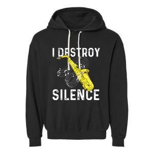 I Destroy Silence Saxophone Player Saxophonist Jazz Music Garment-Dyed Fleece Hoodie