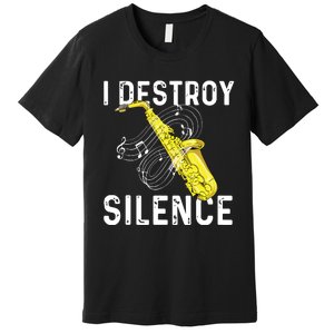 I Destroy Silence Saxophone Player Saxophonist Jazz Music Premium T-Shirt