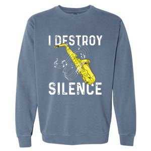 I Destroy Silence Saxophone Player Saxophonist Jazz Music Garment-Dyed Sweatshirt