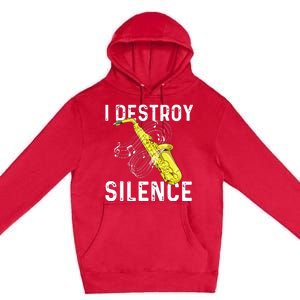 I Destroy Silence Saxophone Player Saxophonist Jazz Music Premium Pullover Hoodie