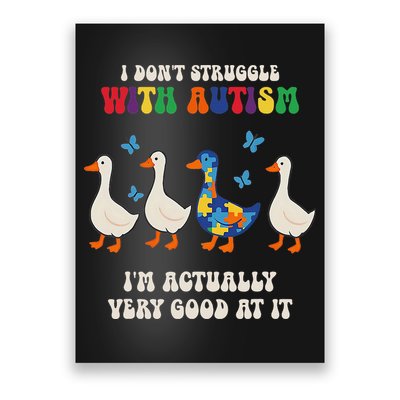 I Dont Struggle With Autism Im Actually Very Good At It Poster