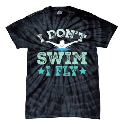 I Don't Swim I Fly Swimmer Gifts Funny Swimming Quotes Tie-Dye T-Shirt