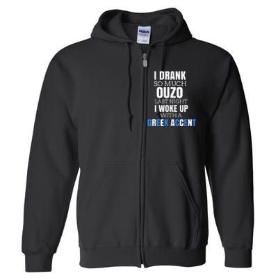 I Drank So Much Ouzo Humorous Greece Drinking Full Zip Hoodie