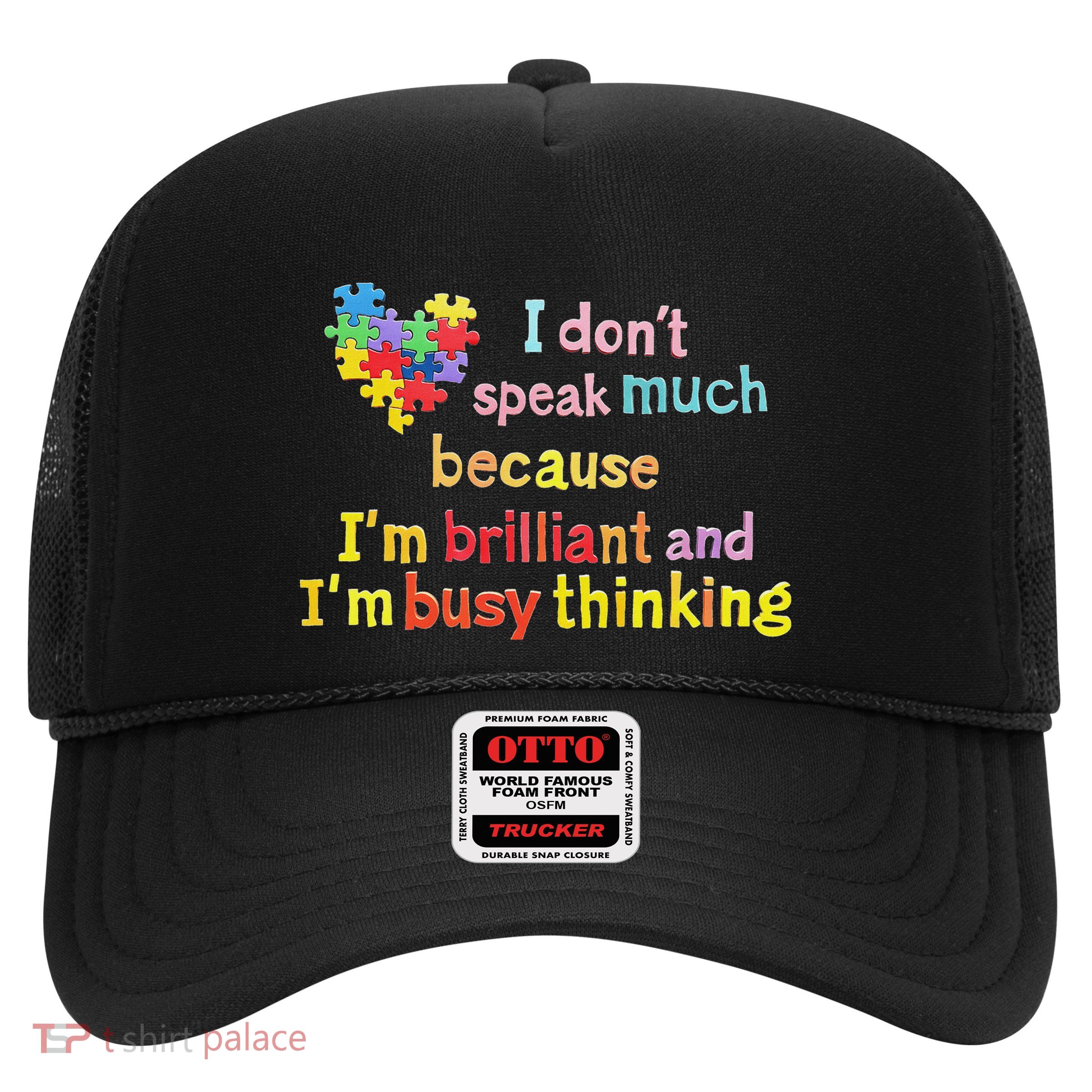 I Don’T Speak Much Because I’M Brilliant And Busy Thinking Trucker Hat