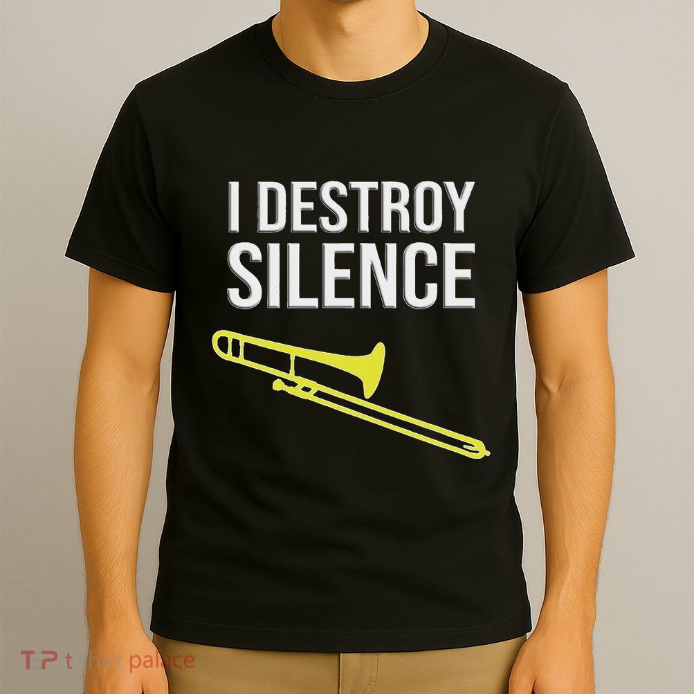 I Destroy Silence Concert Marching Band Funny Trombone T-Shirt