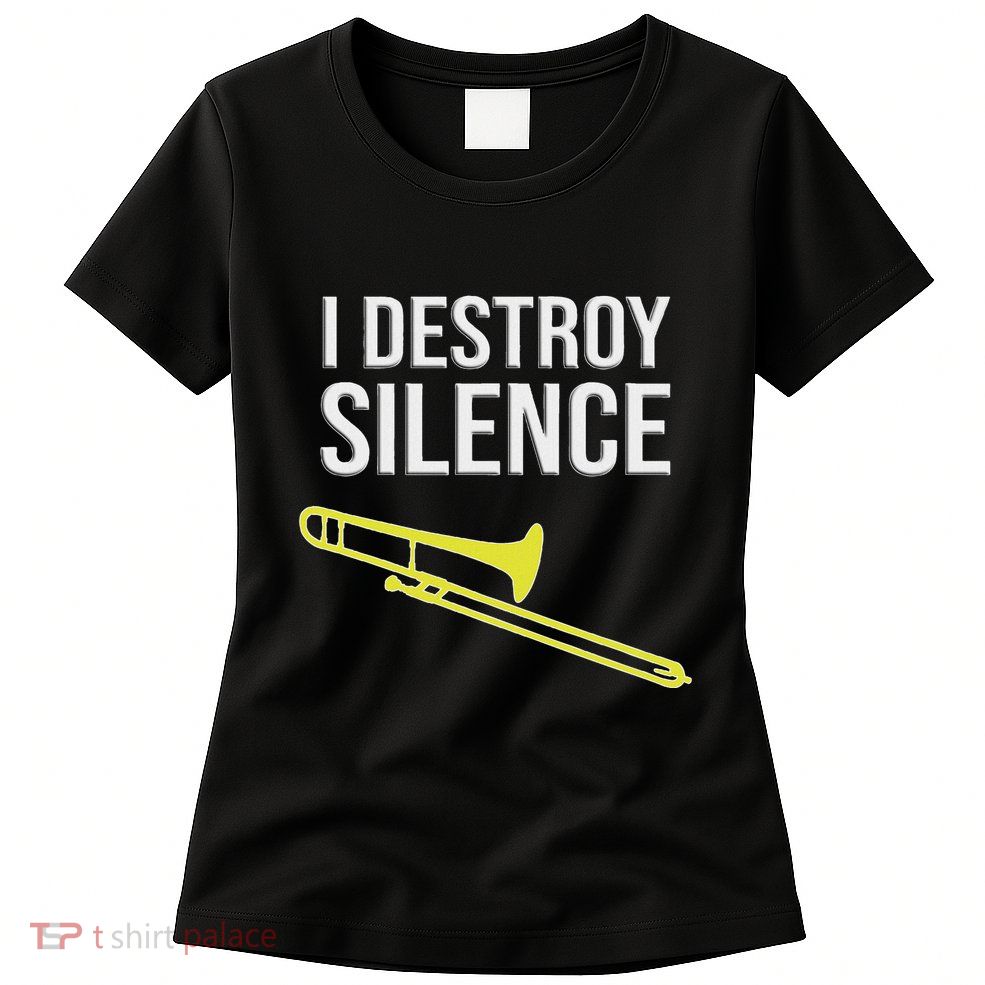 I Destroy Silence Concert Marching Band Funny Trombone Womens T-Shirt