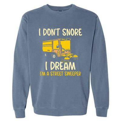 I DonT Snore I Dream IM A Street Sweeper Garment-Dyed Sweatshirt