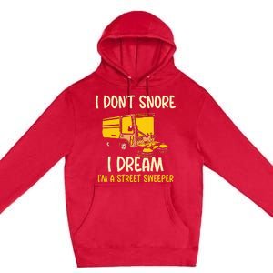 I DonT Snore I Dream IM A Street Sweeper Premium Pullover Hoodie