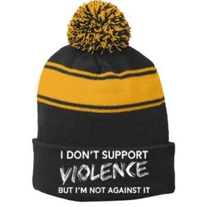 I Dont Support Violence Lt But Im Not Against It Stripe Pom Pom Beanie