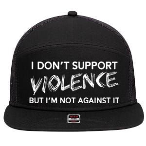 I Dont Support Violence Lt But Im Not Against It 7 Panel Mesh Trucker Snapback Hat