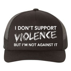 I Dont Support Violence Lt But Im Not Against It Yupoong Adult 5-Panel Trucker Hat