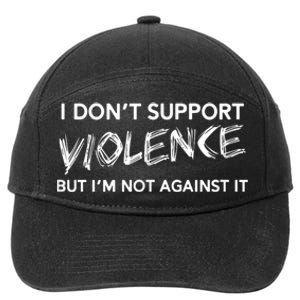 I Dont Support Violence Lt But Im Not Against It 7-Panel Snapback Hat