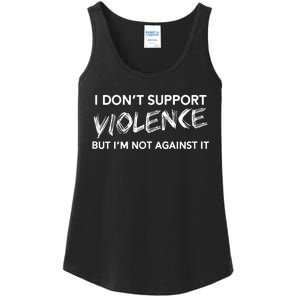 I Dont Support Violence Lt But Im Not Against It Ladies Essential Tank