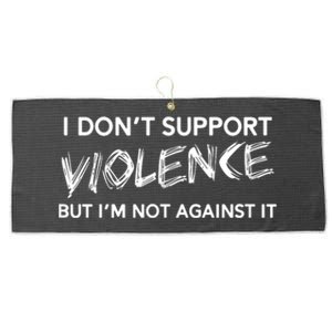 I Dont Support Violence Lt But Im Not Against It Large Microfiber Waffle Golf Towel