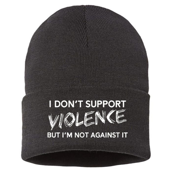 I Dont Support Violence Lt But Im Not Against It Sustainable Knit Beanie