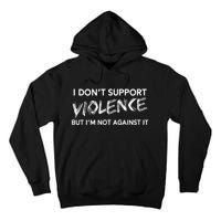 I Dont Support Violence Lt But Im Not Against It Tall Hoodie