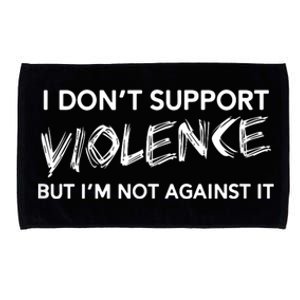 I Dont Support Violence Lt But Im Not Against It Microfiber Hand Towel