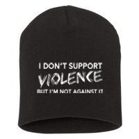 I Dont Support Violence Lt But Im Not Against It Short Acrylic Beanie