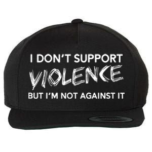 I Dont Support Violence Lt But Im Not Against It Wool Snapback Cap