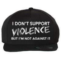 I Dont Support Violence Lt But Im Not Against It Wool Snapback Cap