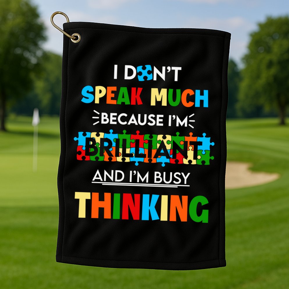 I Don't Speak Much Brilliant Puzzle And I'm Busy Thinking Autism Awareness Day Golf Towel