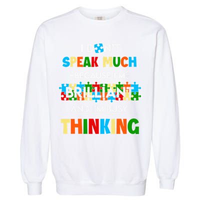 I Don't Speak Much Brilliant Puzzle And I'm Busy Thinking Autism Awareness Day Garment-Dyed Sweatshirt