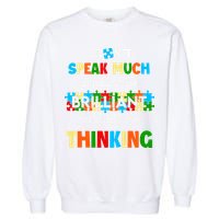 I Don't Speak Much Brilliant Puzzle And I'm Busy Thinking Autism Awareness Day Garment-Dyed Sweatshirt