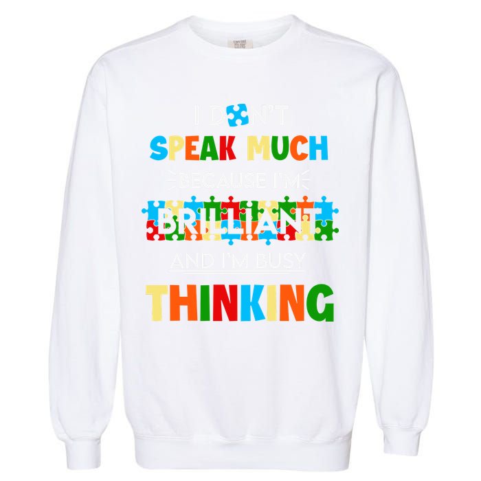 I Don't Speak Much Brilliant Puzzle And I'm Busy Thinking Autism Awareness Day Garment-Dyed Sweatshirt