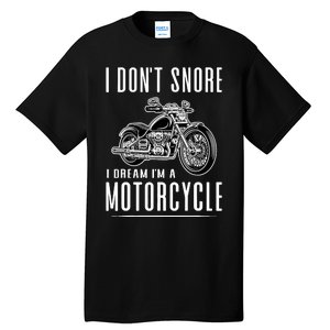 I DonT Snore I Dream IM A Motorcycle Tall T-Shirt