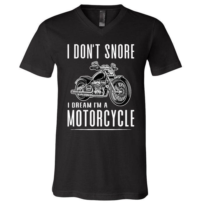 I DonT Snore I Dream IM A Motorcycle V-Neck T-Shirt