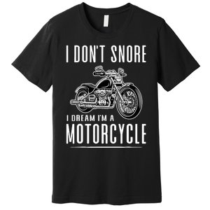 I DonT Snore I Dream IM A Motorcycle Premium T-Shirt