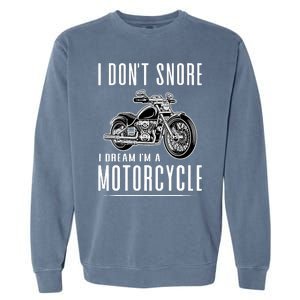 I DonT Snore I Dream IM A Motorcycle Garment-Dyed Sweatshirt