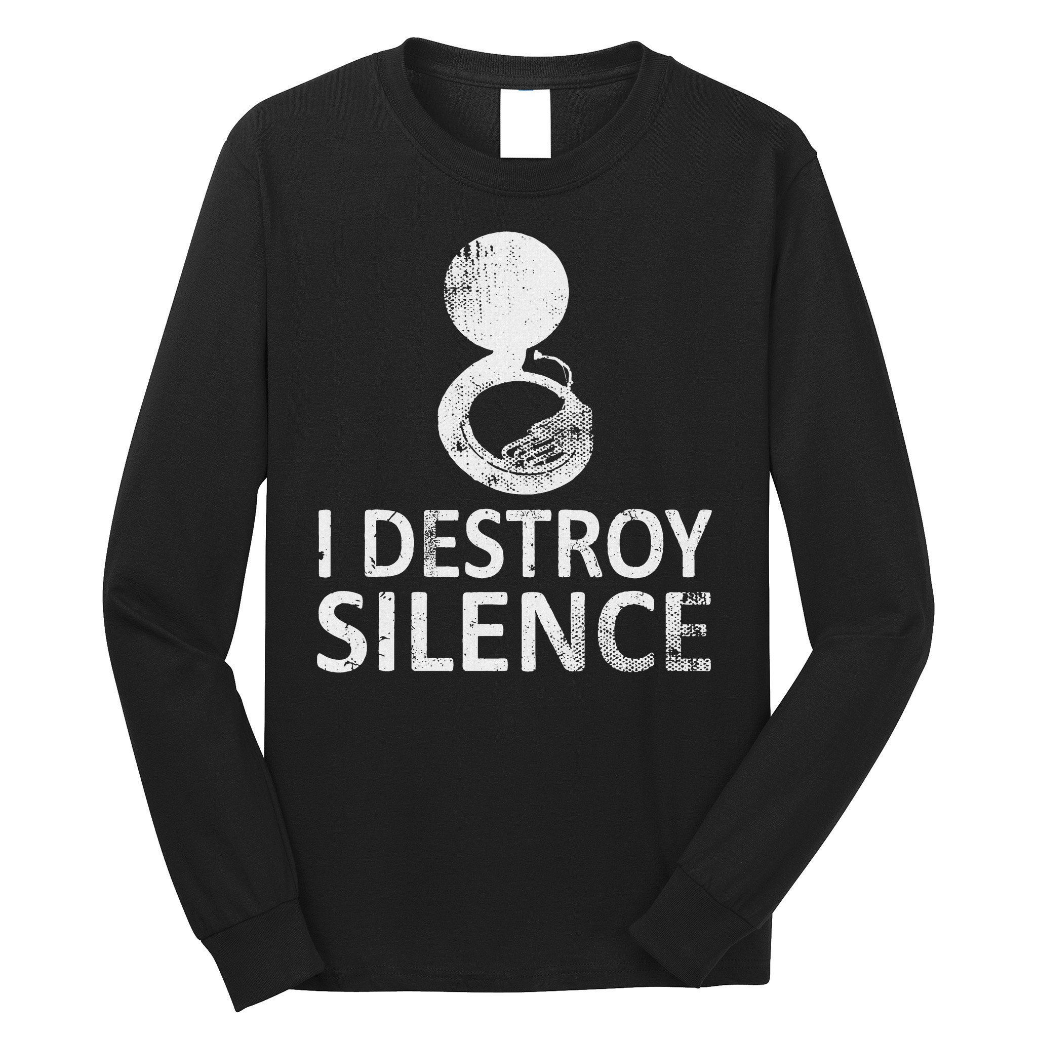 I Destroy Silence Funny Sousaphone Players Long Sleeve Shirt
