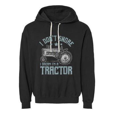 I Dont Snore I Dream Im A Tractor Garment-Dyed Fleece Hoodie