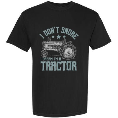 I Dont Snore I Dream Im A Tractor Garment-Dyed Heavyweight T-Shirt