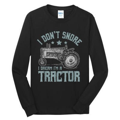 I Dont Snore I Dream Im A Tractor Tall Long Sleeve T-Shirt